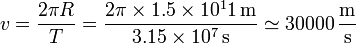 v = \frac{2\pi R}{T}=\frac{2\pi\times 1.5\times 10^11\,\mathrm{m}}{3.15\times 10^7\,\mathrm{s}}\simeq 30000\,\frac{\mathrm{m}}{\mathrm{s}}