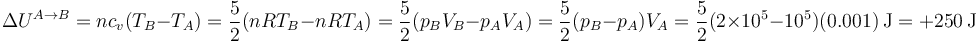 \Delta U^{A\to B} = nc_v(T_B-T_A)= \frac{5}{2}(nRT_B-nRT_A)=\frac{5}{2}(p_BV_B-p_AV_A) = \frac{5}{2}(p_B-p_A)V_A = \frac{5}{2}(2\times 10^5- 10^5)(0.001)\,\mathrm{J}=+250\,\mathrm{J}