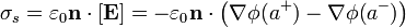 \sigma_s = \varepsilon_0\mathbf{n}\cdot[\mathbf{E}]=-\varepsilon_0\mathbf{n}\cdot\left(\nabla\phi(a^+)-\nabla\phi(a^-)\right)