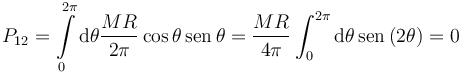 
P_{12} = \int\limits_{0}^{2\pi}\mathrm{d}\theta \dfrac{MR}{2\pi}\cos\theta\,\mathrm{sen}\,\theta
=
\dfrac{MR}{4\pi} \int_{0}^{2\pi}\mathrm{d}\theta \,\mathrm{sen}\,(2\theta)
=0
