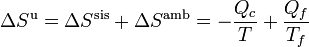 \Delta S^\mathrm{u} = \Delta S^\mathrm{sis} + \Delta S^\mathrm{amb} = -\frac{Q_c}{T} +\frac{Q_f}{T_f}