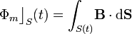 \Phi_m\big\rfloor_S(t)=\int_{S(t)}\!\mathbf{B}\cdot\mathrm{d} \mathbf{S}