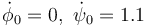 \dot{\phi}_0=0,\ \dot{\psi}_0=1.1