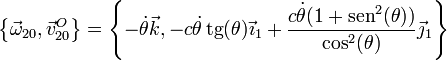 \left\{\vec{\omega}_{20},\vec{v}^O_{20}\right\}=\left\{-\dot{\theta}\vec{k},-c\dot{\theta}\,\mathrm{tg}(\theta)\vec{\imath}_1+\frac{c\dot{\theta}(1+\mathrm{sen}^2(\theta))}{\cos^2(\theta)}\vec{\jmath}_1\right\}