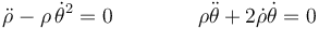 \ddot{\rho}-\rho\,\dot{\theta}^2=0\qquad\qquad \rho\ddot{\theta}+2\dot{\rho}\dot{\theta}=0