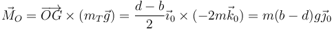 \vec{M}_O=\overrightarrow{OG}\times(m_T\vec{g})=\frac{d-b}{2}\vec{\imath}_0\times (-2m\vec{k}_0)=m(b-d)g\vec{\jmath}_0