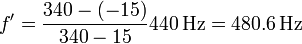 f' = \frac{340-(-15)}{340-15}440\,\mathrm{Hz} = 480.6\,\mathrm{Hz}