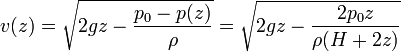 v(z) = \sqrt{2 g z -\frac{p_0-p(z)}{\rho}} = \sqrt{2gz-\frac{2p_0z}{\rho(H+2z)}}