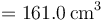 =161.0\,\mathrm{cm}^3