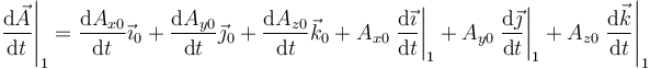 \left.\frac{\mathrm{d}\vec{A}}{\mathrm{d}t}\right|_1=\frac{\mathrm{d}A_{x0}}{\mathrm{d}t}\vec{\imath}_0+\frac{\mathrm{d}A_{y0}}{\mathrm{d}t}\vec{\jmath}_0+\frac{\mathrm{d}A_{z0}}{\mathrm{d}t}\vec{k}_0+A_{x0}\left.\frac{\mathrm{d}\vec{\imath}}{\mathrm{d}t}\right|_1+A_{y0}\left.\frac{\mathrm{d}\vec{\jmath}}{\mathrm{d}t}\right|_1+A_{z0}\left.\frac{\mathrm{d}\vec{k}}{\mathrm{d}t}\right|_1
