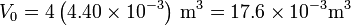 V_0 = 4\left(4.40\times 10^{-3}\right)\,\mathrm{m}^3=17.6\times 10^{-3}\mathrm{m}^3