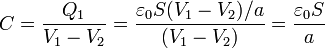 C = \frac{Q_1}{V_1-V_2} = \frac{\varepsilon_0S(V_1-V_2)/a}{(V_1-V_2)}= \frac{\varepsilon_0S}{a}