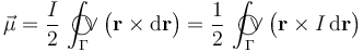 \vec{\mu}=\frac{I}{2}\!\ \int_{\Gamma}\!\!\!\!\!\!\bigcirc\!\!\!\!\vee\big(\mathbf{r}\times\mathrm{d}\mathbf{r}\big)=\frac{1}{2}\!\ \int_{\Gamma}\!\!\!\!\!\!\bigcirc\!\!\!\!\vee\big(\mathbf{r}\times I\!\ \mathrm{d}\mathbf{r}\big)