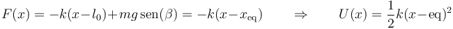 F(x) = -k(x-l_0)+mg\,\mathrm{sen}(\beta) = -k(x-x_\mathrm{eq})\qquad\Rightarrow\qquad U(x) = \frac{1}{2}k(x-\mathrm{eq})^2