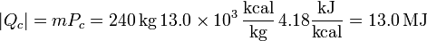 
|Q_c|=mP_c=240\,\mathrm{kg}\,13.0\times10^3\,\frac{\mathrm{kcal}}{\mathrm{kg}}\,4.18\frac{\mathrm{kJ}}{\mathrm{kcal}}=
13.0\,\mathrm{MJ}
