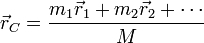 \vec{r}_C = \frac{m_1\vec{r}_1+m_2\vec{r}_2+\cdots}{M}