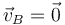 \vec{v}_B=\vec{0}