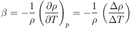 \beta = -\frac{1}{\rho}\left(\frac{\partial\rho}{\partial T}\right)_p=-\frac{1}{\rho}\,\left(\frac{\Delta\rho}{\Delta T}\right)