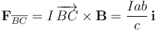 \mathbf{F}_{\overline{BC}}=I\!\ \overrightarrow{BC}\times\mathbf{B}=\frac{Iab}{c}\!\ \mathbf{i}