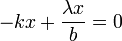 -kx + \frac{\lambda x}{b} = 0
