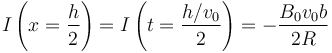 I\left(x=\frac{h}{2}\right) = I\left(t=\frac{h/v_0}{2}\right) = -\frac{B_0v_0 b}{2R}