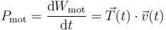 P_\mathrm{mot}=\frac{\mathrm{d}W_\mathrm{mot}}{\mathrm{d}t}=\vec{T}(t)\cdot\vec{v}(t)