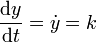 \frac{\mathrm{d}y}{\mathrm{d}t}=\dot{y}=k