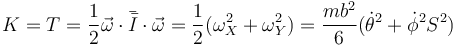 K=T=\frac{1}{2}\vec{\omega}\cdot\bar{\bar{I}}\cdot\vec{\omega}=\frac{1}{2}(\omega_X^2+\omega_Y^2)=\frac{mb^2}{6}(\dot{\theta}^2+\dot{\phi}^2S^2)