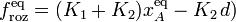 \displaystyle f_\mathrm{roz}^\mathrm{eq}=(K_1+K_2)x_A^\mathrm{eq}-K_2\!\ d)