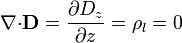 \nabla{\cdot}\mathbf{D}=\frac{\partial{}D_z}{\partial{}z}=\rho_l=0