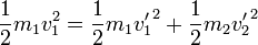 \frac{1}{2}m_1 v_1^2 = \frac{1}{2}m_1 {v'_1}^2 + \frac{1}{2}m_2 {v'_2}^2