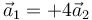 \vec{a}_1=+4\vec{a}_2