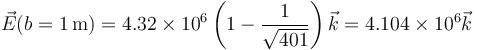 \vec{E}(b=1\,\mathrm{m})=4.32\times 10^6 \left(1-\frac{1}{\sqrt{401}}\right)\vec{k}=4.104\times 10^6\vec{k}