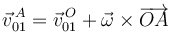  
\vec{v}^{\,A}_{01} = \vec{v}^{\,O}_{01} + \vec{\omega}\times\overrightarrow{OA}
