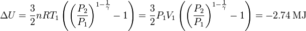 
\Delta U=\frac{3}{2}nRT_1\left( \left(\frac{\displaystyle P_2}{\displaystyle P_1}\right)^{1-\frac{1}{\gamma}}-1 \right)=
\frac{3}{2}P_1V_1\left( \left(\frac{\displaystyle P_2}{\displaystyle P_1}\right)^{1-\frac{1}{\gamma}}-1 \right)=
-2.74\,\mathrm{MJ}
