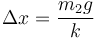 \Delta x = \frac{m_2g}{k}