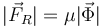 
|\vec{F}_R| = \mu|\vec{\Phi}|
