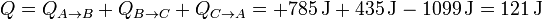Q = Q_{A\to B}+ Q_{B\to C}+Q_{C\to A} = +785\,\mathrm{J}+435\,\mathrm{J}-1099\,\mathrm{J} = 121\,\mathrm{J}