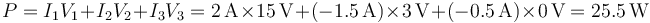 P=I_1V_1+I_2V_2+I_3V_3 = 2\,\mathrm{A}\times 15\,\mathrm{V}+(-1.5\,\mathrm{A})\times 3\,\mathrm{V}+(-0.5\,\mathrm{A})\times 0\,\mathrm{V} = 25.5\,\mathrm{W}