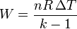 W = \frac{nR\,\Delta T}{k-1}