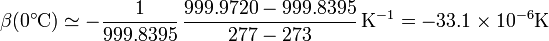 \beta(0^\circ\mathrm{C}) \simeq -\frac{1}{999.8395}\,\frac{999.9720-999.8395}{277-273}\,\mathrm{K}^{-1} = -33.1\times 10^{-6}\mathrm{K}