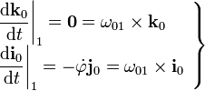 \left.\begin{array}{l}\displaystyle \frac{\mathrm{d}\mathbf{k}_0}{\mathrm{d}t}\bigg|_1=\mathbf{0}=\mathbf{\omega}_{01}\times\mathbf{k}_0 \\ \displaystyle \frac{\mathrm{d}\mathbf{i}_0}{\mathrm{d}t}\bigg|_1=-\dot{\varphi}\mathbf{j}_0=\mathbf{\omega}_{01}\times\mathbf{i}_0\end{array}\right\}