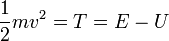 \frac{1}{2}mv^2 = T = E -U