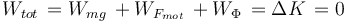 W_{tot}\,=W_{mg}\,+W_{F_{mot}}\,+W_{\Phi}\,=\Delta K\,=0
