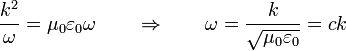 \frac{k^2}{\omega} = \mu_0\varepsilon_0\omega \qquad\Rightarrow\qquad \omega = \frac{k}{\sqrt{\mu_0\varepsilon_0}} = ck