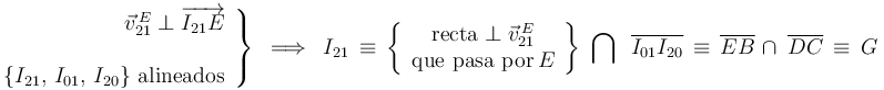 \left.\begin{array}{r}
\vec{v}_{21}^{\, E}\perp\overrightarrow{I_{21}E} \\ \\ \{I_{21},\, I_{01},\, I_{20}\} \,\,\mathrm{alineados} \end{array}\right\} \,\,\,\Longrightarrow\,\,\, I_{21}\,\equiv\,\left\{\begin{array}{c} \mathrm{recta}\perp\vec{v}_{21}^{\, E} \\ \mathrm{que}\,\,\mathrm{pasa}\,\,\mathrm{por} \, E \end{array}\right\}\,\,\bigcap\,\,\,\overline{I_{01}I_{20}}\,\equiv\,\overline{EB}\,\,\cap\,\,\,\overline{DC}\,\equiv\,G