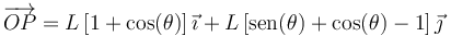 \overrightarrow{OP} = L\left[1+\cos(\theta)\right]\vec{\imath}+L\left[\mathrm{sen}(\theta)+\cos(\theta)-1\right]\vec{\jmath}