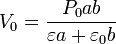 V_0 = \frac{P_0ab}{\varepsilon a + \varepsilon_0 b}