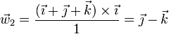 \vec{w}_2 = \frac{(\vec{\imath}+\vec{\jmath}+\vec{k})\times\vec{\imath}}{1}= \vec{\jmath}-\vec{k}