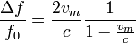 
\frac{\Delta f}{f_0}=\frac{2v_m}{c}\frac{1}{1-\frac{v_m}{c}}
